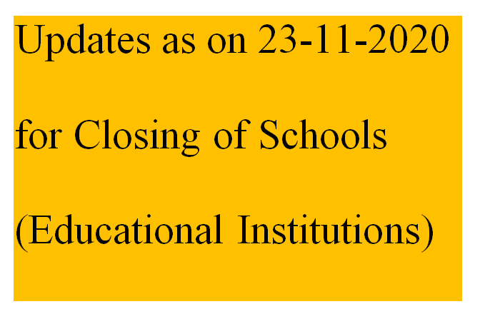 Updates as on 23-11-2020 for Closing of Schools (Educational Institutions)