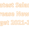 Latest Salary Increase News in Budget 2021-2022