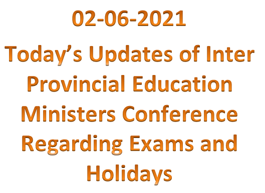 Updates of Inter Provincial Education Ministers Conference on 2nd June 2021 Regarding Exams