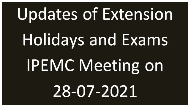 Updates of Extension Holidays and Exams IPEMC Meeting on 28-07-2021