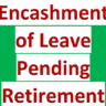 Encashment of Leave Pending Retirement
