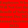 Employees Who Will not Get the Benefit of Salary Increase Dec 2022 (Annual Increment 2022)