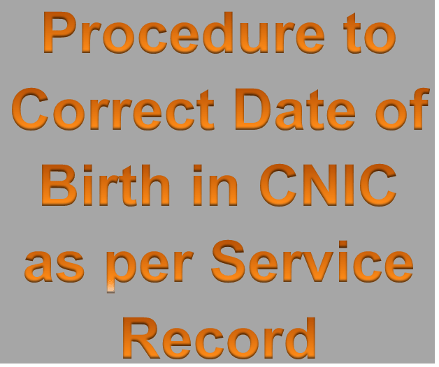 Procedure to Correct Date of Birth in CNIC as per Service Record