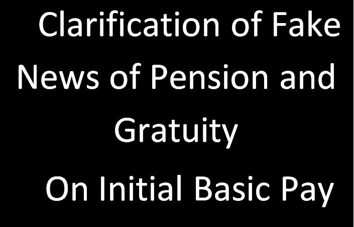 Clarification of Fake News of Pension and Gratuity on Initial Basic Pay