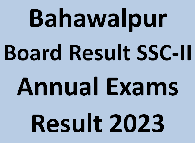 Bahawalpur Board Result SSC -II Annual Exams Result 2023