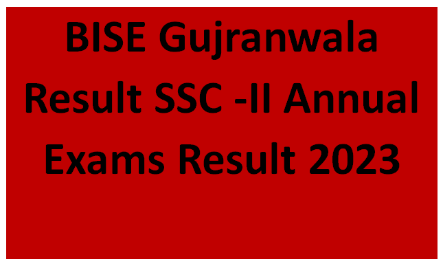 BISE Gujranwala Result SSC -II Annual Exams 2023 