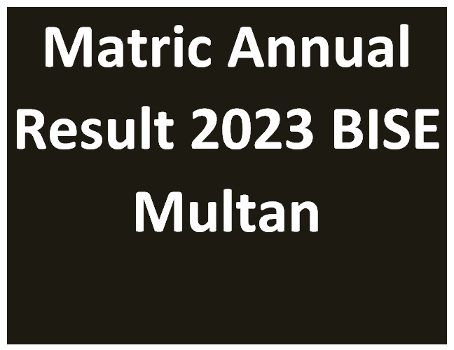 Matric Annual Result 2023 BISE Multan