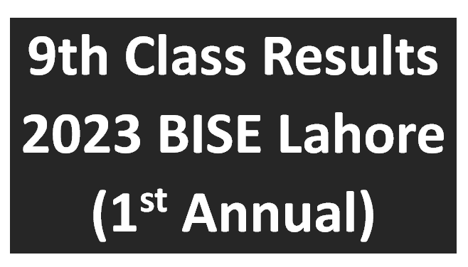 9th Class Results 2023 BISE Lahore (1st Annual)