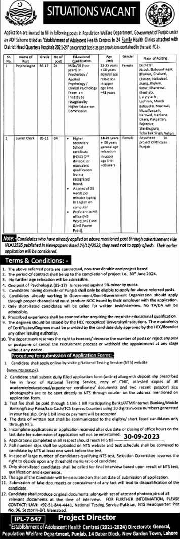 I am sharing the latest Population Welfare Department Punjab Vacancies 2023. The Government of Punjab plans to recruit new employees in population welfare department. The departments seeks highly qualified and dutiful workers. Its needs services of well trained and experienced candidates in different cities all over the province.  
Punjab government invites applications for the department under Scheme of “Establishment of Adolescence Health Centers. There are 24 Health Clinics centers working in many cities. These are working under Headquarter Hospitals 2012-2024 on contract Basis.
Who can Apply??	
For now the departments is accepting applications of female candidates only. The applicants with relevant expertise and abilities can apply. Candidates can apply for all posts. 
Who will Selected?
Selection committee will make final Decision about top prior candidate. The preference base is NTS Test Marks /Experience and additional Qualification. That’s why only shortlisted candidates will  proceed for next process of recruitment. 
Type of Job

	Last Date 30th September,2023
Sr.No	Name of Post	Grade 	Total Seats 	Minimum Education 
1.		Psychologist 	BS-17	24	M.Sc/MS/M.Phill in relevant Field
2.		Junior Clerk	BS-11	04	Intermediate  Pass 

Requirements 
Candidates are require the to serve on contract basis. Therefore these are non-transferable posts.  Applications must be complete along with documents. The deposit slip of application fee is mandatory to attach with application. Applications receive within due date are considerable. So applicants must visit the website regularly for test date updates and apply before deadline. 
There are various vacant seats for the post of Psychologist and Junior Clerk. As there are 24 vacancies of Psychologist so, applicants having best training of clinical psychology from any institution can apply to full fill the responsibilities.  Intermediate Pass Females can apply for the post of Junior Clerk. They can perform their duties till 30th June ,2023. So this is great chance for their professional grooming. They should not miss this opportunity
