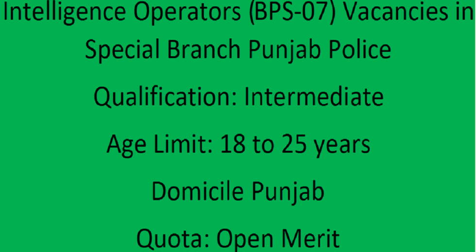 Intelligence Operators (BPS-07) Vacancies in Special Branch Punjab Police 2023