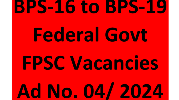 BPS-16 to BPS-19 Federal Govt FPSC Vacancies April 2024