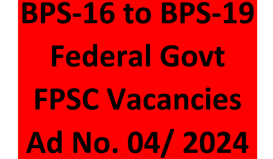 Federal Public Service Commission (FPSC) Jobs Ad No. 04/2024