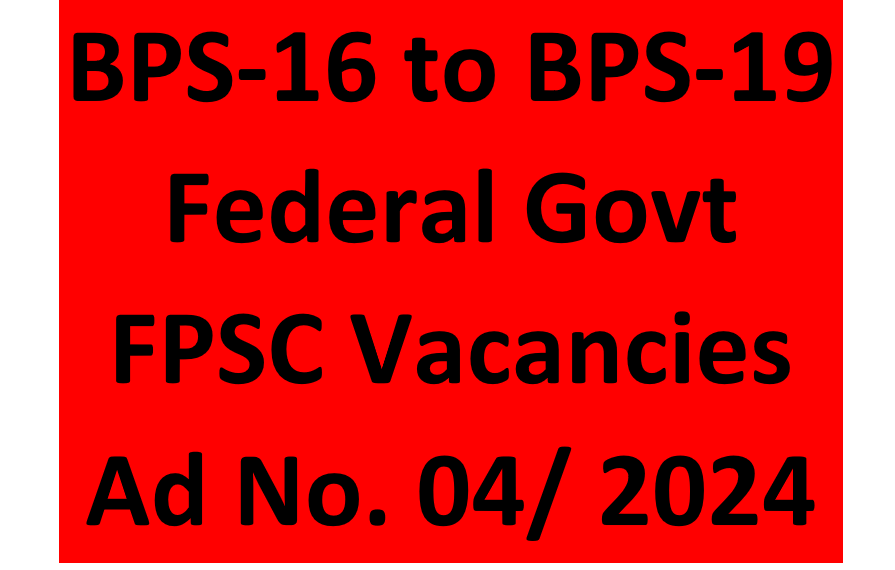BPS-16 to BPS-19 Federal Govt FPSC Vacancies April 2024