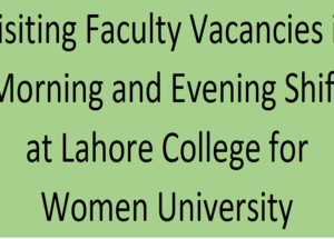 Visiting Faculty Vacancies in Morning and Evening Shift at Lahore College for Women University