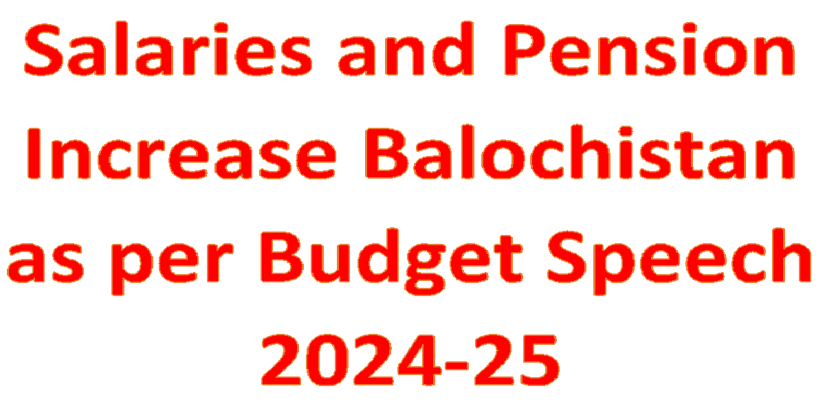 Budget Speech 2024-25 Balochistan and pay pension increase Salary 