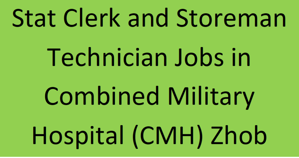 Stat Clerk and Storeman Technician Jobs in Combined Military Hospital (CMH) Zhob