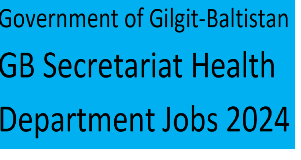 Government of Gilgit-Baltistan GB Secretariat Health Department Jobs 2024