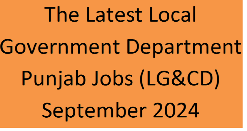 The Latest Local Government Department Punjab Jobs (LG&CD)