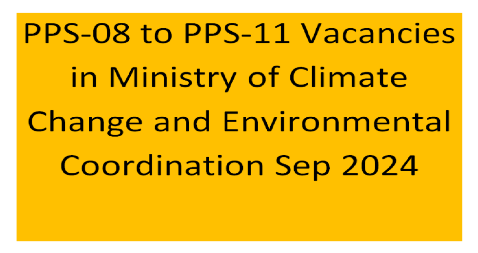PPS-08 to PPS-11 Vacancies in Ministry of Climate Change and Environmental Coordination