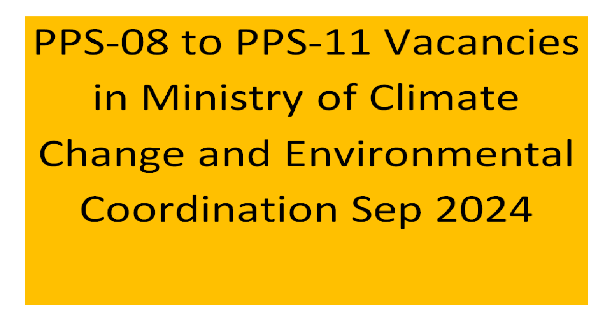 PPS-08 to PPS-11 Vacancies in Ministry of Climate Change and Environmental Coordination Sep 2024