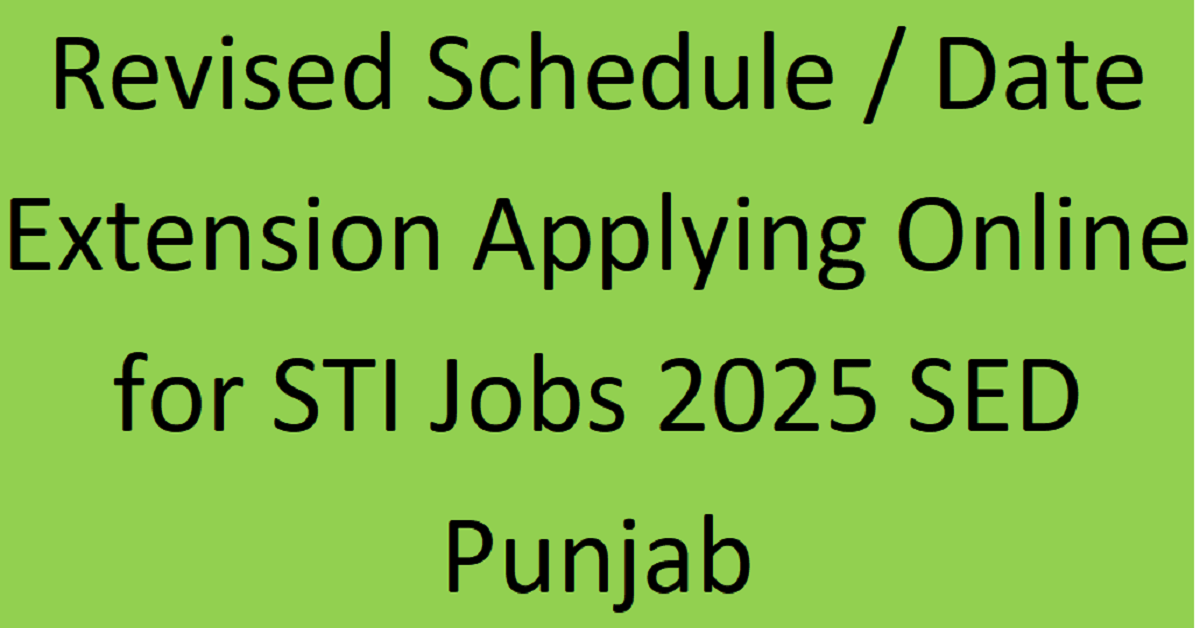 Revised Schedule / Date Extension Applying Online for STI Jobs 2025 SED Punjab