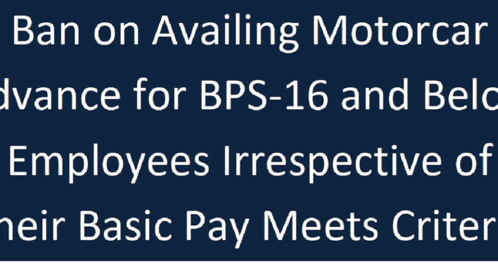 Ban on Motorcar Advance for BPS-16 and Below Employees