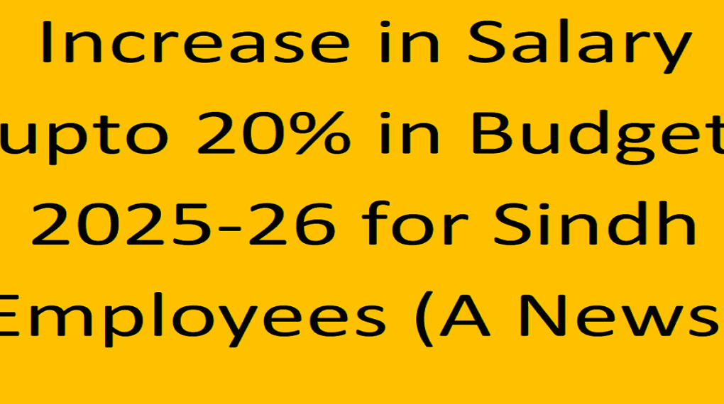 A News of Increase in Salary @ 20% in Budget 2025-26 for Sindh Employees