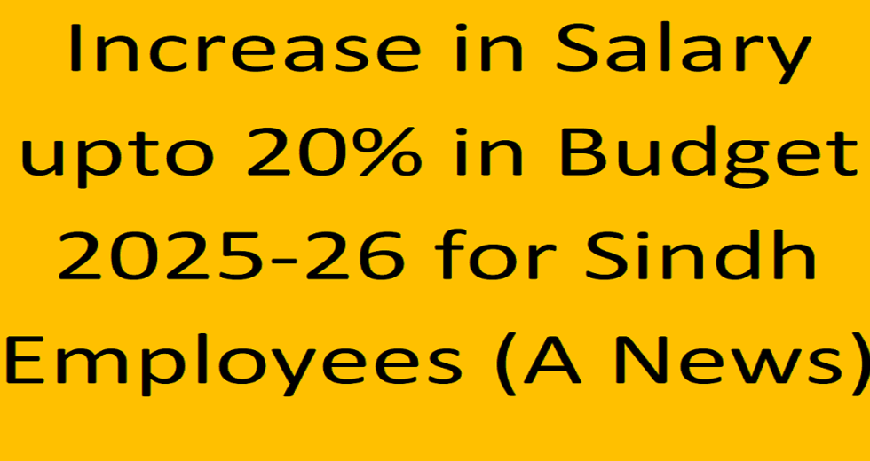 A News of Increase in Salary @ 20% in Budget 2025-26 for Sindh Employees